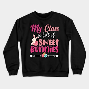 Cute Teachers easter day - My Class Is Full Of Sweet Bunnies Crewneck Sweatshirt